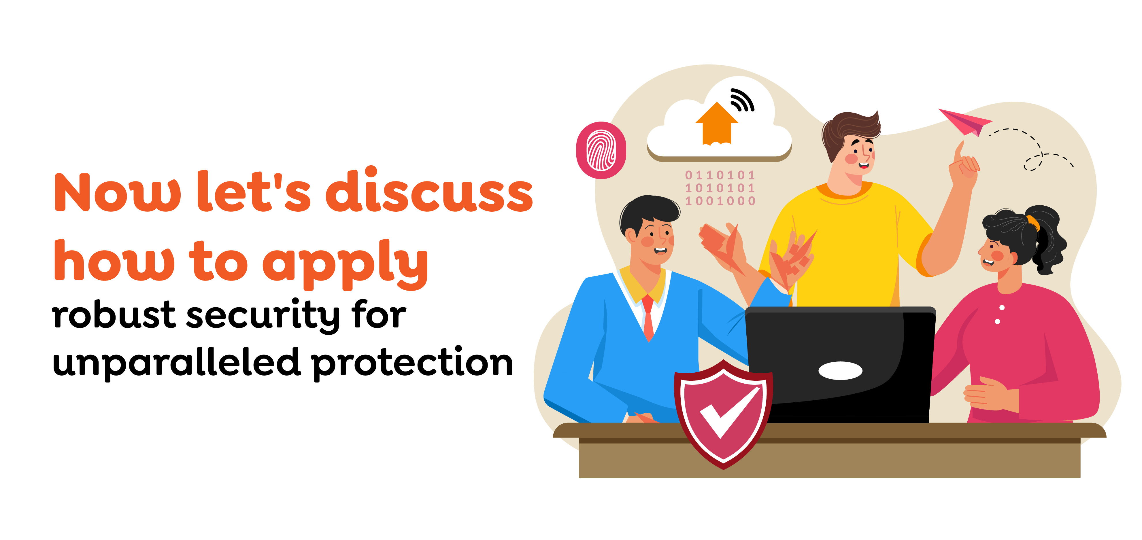 Now let's discuss how to apply robust security for unparalleled protection